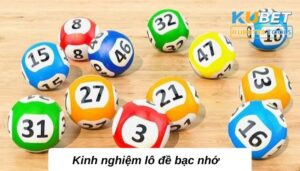 Kinh nghiệm lô đề bạc nhớ hàng ngày miễn phí tại Kubet88